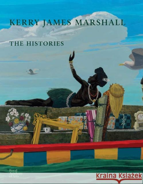 Kerry James Marshall: The Histories Nikita Sena Quarshie 9781915815125 Royal Academy of Arts