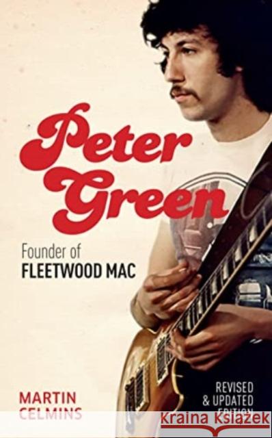 Peter Green: Founder of Fleetwood Mac Martin Celmins 9781915841599 Omnibus Press