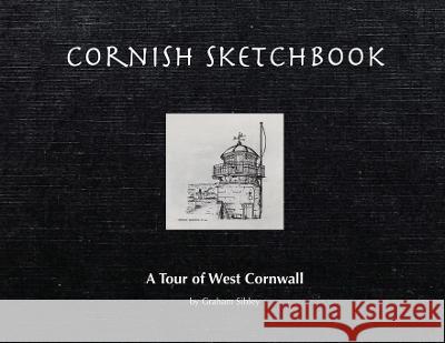 Cornish Sketchbook: A Tour of West Cornwall Graham Sibley 9781915852038 Pippawhittaker.Art