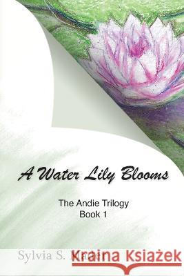 A Water Lily Blooms Sylvia S. Mader 9781915852380 Sylvia S Mader Inc.