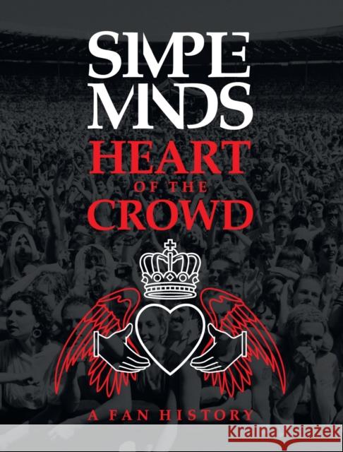 Simple Minds: Heart of the Crowd: A Fan History Richard Houghton 9781915858344