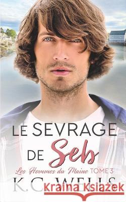 Le sevrage de Seb Terry Milien Caroline Minic K C Wells 9781915861184 K.C. Wells