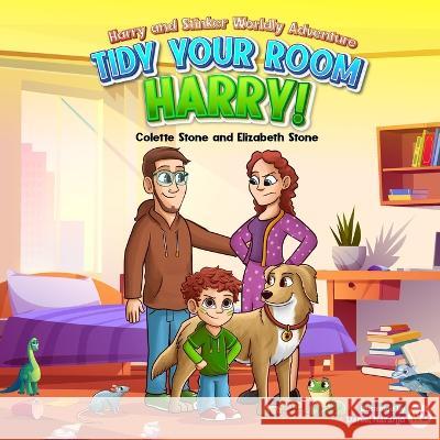 Tidy Your Room, Harry: Harry and Stinkers Worldly Adventures Elizabeth Stone Colette Stone 9781915867001