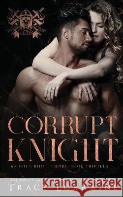 Corrupt Knight: A Dark Mafia Romance Tracy Lorraine 9781915873095 Tracy Lorraine