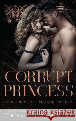 Corrupt Princess: A Dark Mafia Romance Tracy Lorraine 9781915873101 Tracy Lorraine