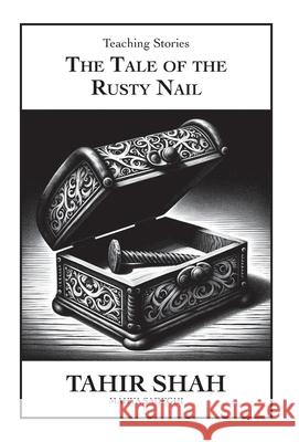 The Tale of the Rusty Nail Tahir Shah Mahya Sadeghi 9781915876072 Secretum Mundi Limited