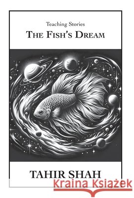 The Fish's Dream Tahir Shah 9781915876102 Secretum Mundi Limited