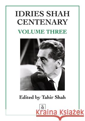 Idries Shah Centenary: Volume Three Tahir Shah 9781915876485 Secretum Mundi Limited