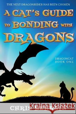 A Cat\'s Guide to Bonding with Dragons Chris Behrsin 9781915886002 Worldwalkers Publishing