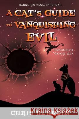 A Cat\'s Guide to Vanquishing Evil Chris Behrsin 9781915886057 Worldwalkers Publishing