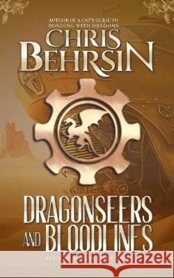 Dragonseers and Bloodlines: A Steampunk Fantasy Adventure Chris Behrsin   9781915886309 Worldwalkers Publishing