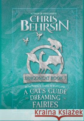 A Cat's Guide to Dreaming of Fairies Chris Behrsin   9781915886484 Journey Copywriting Ltd.
