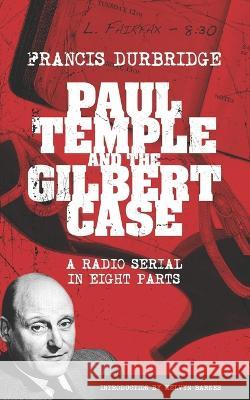 Paul Temple and the Gilbert Case (Scripts of the eight part radio serial) Melvyn Barnes Francis Durbridge  9781915887030 Williams & Whiting