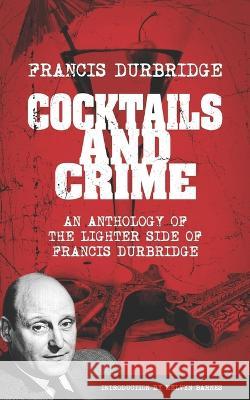 Cocktails and Crime (An Anthology of the Lighter Side of Francis Durbridge) Melvyn Barnes Francis Durbridge  9781915887047 Williams & Whiting