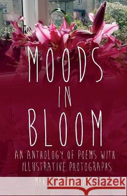 Moods in Bloom Meryl M 9781915889300 Meryl M Williams