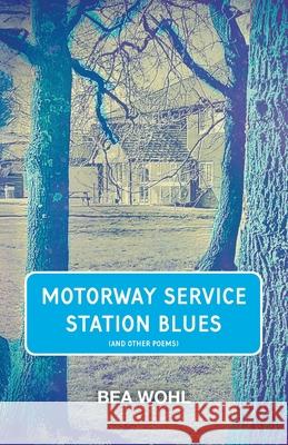 Motorway Service Station Blues Bea Wohl 9781915893161