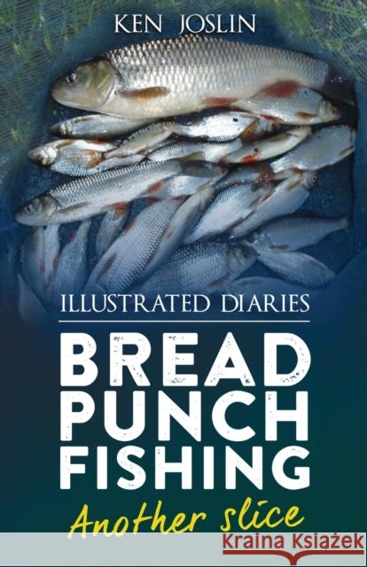 Bread punch fishing diaries another slice Ken Joslin 9781915904355