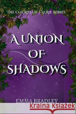 The Union Of Shadows Emma Bradley 9781915909039 Emma Bradley Books