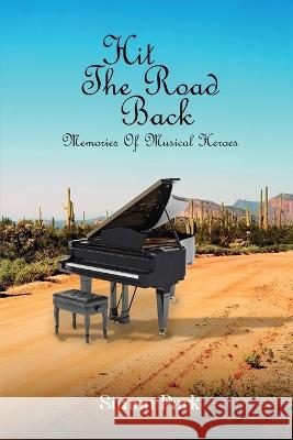 Hit The Road Back: Memories of Musical Heroes Simon Park 9781915919502