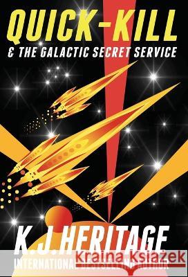 Quick-Kill & The Galactic Secret Service K. J. Heritage 9781915927057 Sygasm Publishing