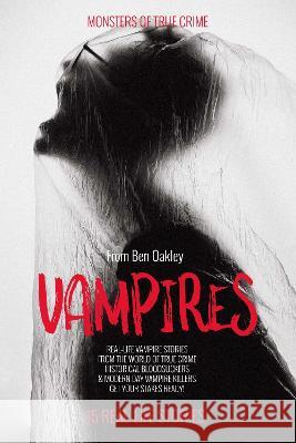Vampires: Monsters of True Crime: Real-Life Horror Stories Twelvetrees Camden Ben Oakley 9781915929075 Twelvetrees Camden