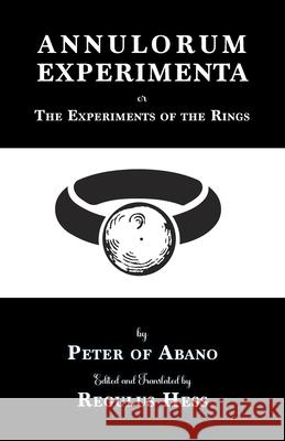 Annulorum Experimenta: The Experiments of the Rings by Peter de Abano Peter D Regulus Hess 9781915933454 Hadean Press Limited