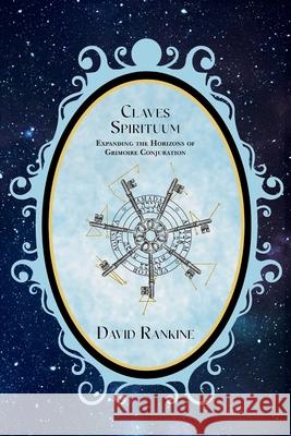 Claves Spirituum: Expanding the Horizons of Grimoire Conjuration David Rankine 9781915933775 Hadean Press Limited