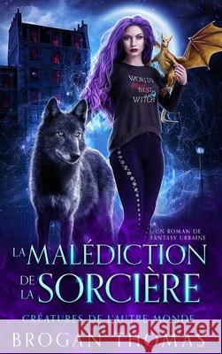 La mal?diction de la sorci?re Brogan Thomas Sophie Troff Maiwen Habchi 9781915946683 Brogan Louise Bowling