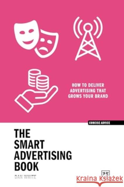 The Smart Advertising Book: How to deliver advertising that grows your brand  9781915951182 LID BUSINESS MEDIA