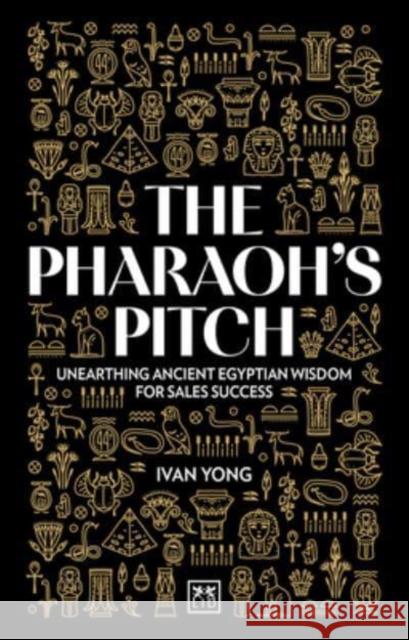 The Pharaoh's Pitch: Unearthing ancient Egyptian wisdom for sales success Ivan Young 9781915951595