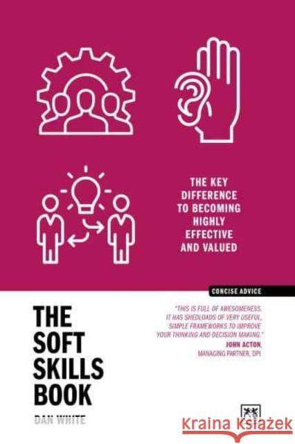 The Soft Skills Book: The key difference to becoming highly effective and valued Dan White 9781915951755 LID Publishing