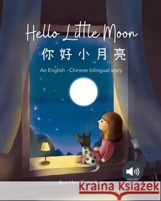 Hello Little Moon 你好小月亮: a bilingual Chinese bedtime story for kids: a bilingual Chinese bedtime story for kids Ann Hamilton Gina Song 9781915963260 Mooli Print