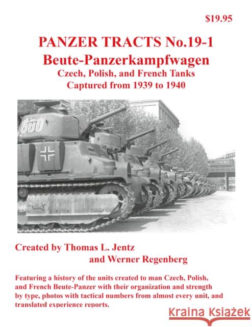 Panzer Tracts No.19-1: Beutepanzer: Czech, Polish and French Thomas Jentz Werner Regenberg  9781915969064 Panzerwrecks Limited