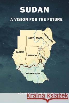 Sudan: A Vision For The Future Mohammed Yousif Sukkar Suad M. Sulaiman Ola Alwaleed 9781915972651