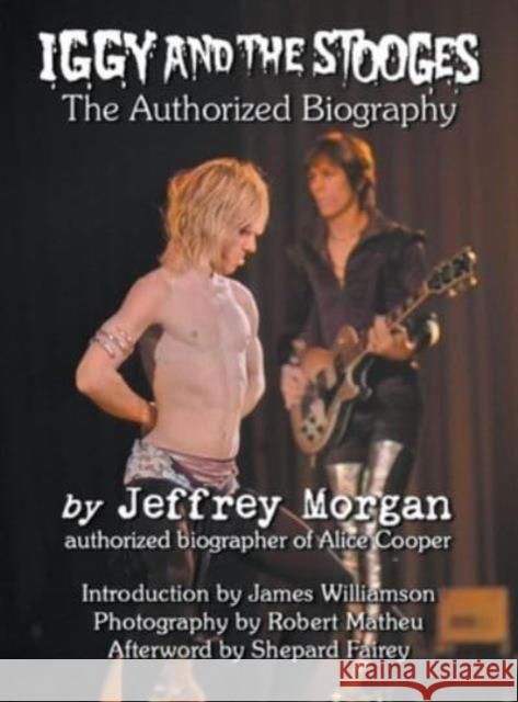 Iggy and the Stooges: The Authorized Biography Jeffrey Morgan 9781915975041