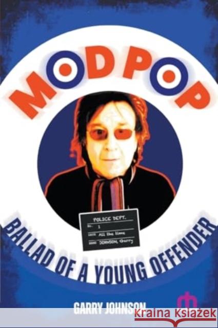 Mod Pop: Ballad of a Young Offender Garry Johnson 9781915975072