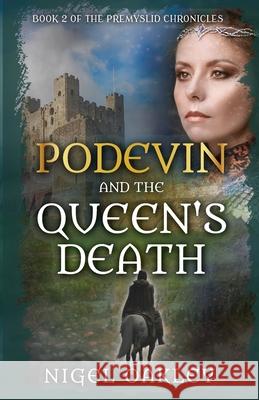 Podevin and the Queen's Death: Book 2 of the Premyslid Chronicles Nigel Oakley 9781915981752