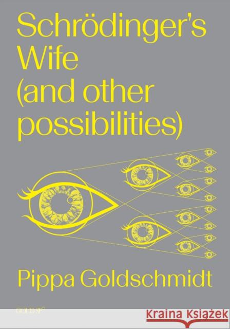 Schrodinger's Wife (and Other Possibilities) Pippa Goldschmidt 9781915983183