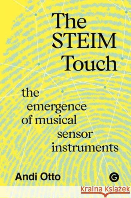 The STEIM Touch Andi Otto 9781915983459 Goldsmiths Press