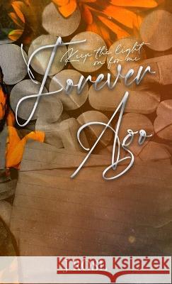 Forever Ago: Special Edition J. Rose 9781915987006 Wilted Rose Publishing