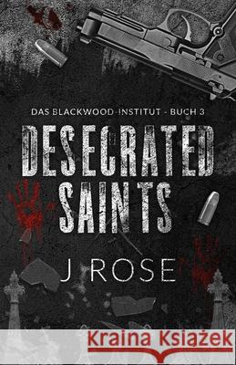Desecrated Saints J. Rose 9781915987426 Wilted Rose Publishing