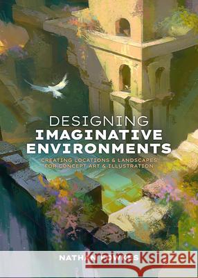 Designing Imaginative Environments: A Guide for Artists, Illustrators, and Creators  9781915992284 3dtotal Publishing