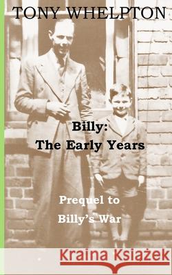 Billy - the early years Tony Whelpton 9781916000056 Tony Whelpton