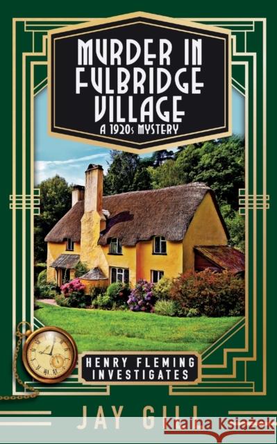 Murder in Fulbridge Village: A 1920s Mystery Jay Gill   9781916006195 Independently Published