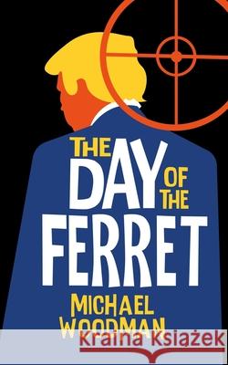 The Day of the Ferret Michael Woodman 9781916009578