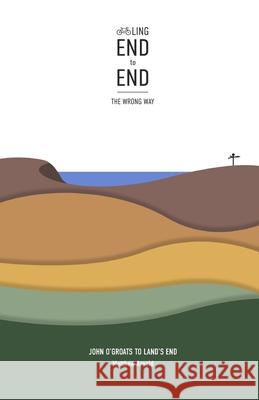 Cycling End to End, the Wrong Way Matthew Arnold 9781916009738 Trail Wanderer