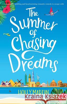 The Summer of Chasing Dreams: A gorgeously uplifting and heartwarming romantic comedy to escape with Holly Martin 9781916011113