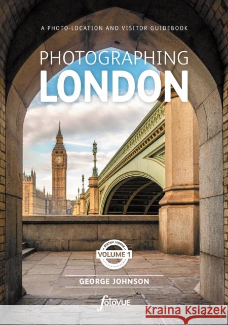 Photographing London - Central London: The Most Beautiful Places to Visit  9781916014510 FotoVue Limited