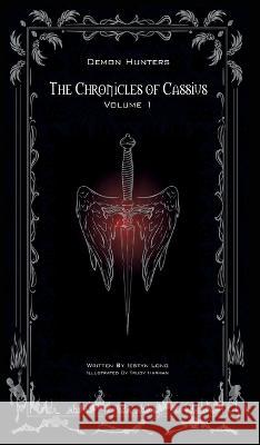 The Chronicles of Cassius: Volume One Iestyn Long Trudy Harman 9781916017771 Iestyn Long