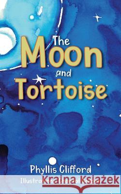 The Moon and Tortoise Phyllis Clifford Chantal Sneddon 9781916030305 Restawhile Publishing